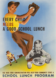 historical poster that reads Every Child Needs a Good School Lunch - The War Food Administration will help your community start a school lunch program
