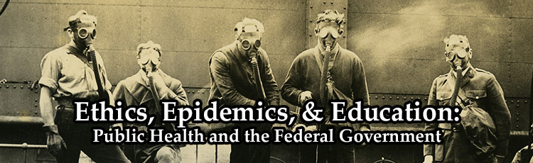 Ethics, Epidemics & Education:  Public Health and the Federal Government