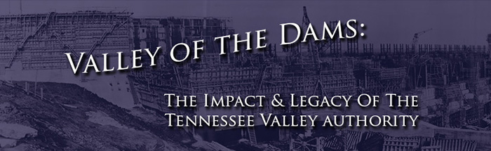 Valley of the Dams: The Impact and Legacy of the Tennessee Valley Authority