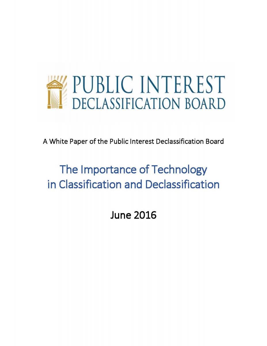 The Importance of Technology in Classification and Declassification” A White Paper of the Public Interest Declassification Board,