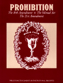 Prohibition: The 18th Amendment, the Volstead Act, the 21st Amendment cover
